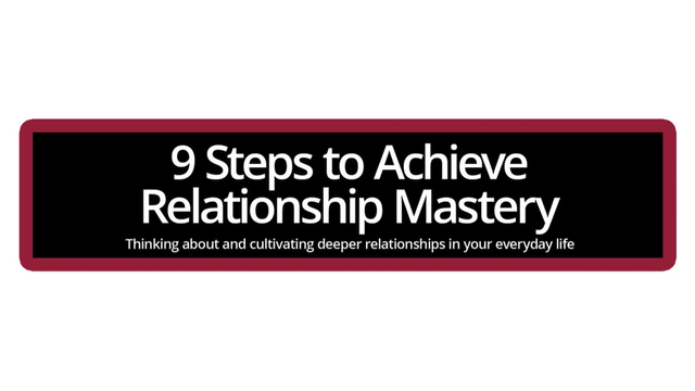 9 steps to achieve Relationship Mastery